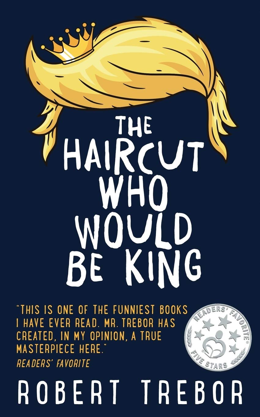 Part 12 of “The Haircut Who Would Be King” by Robert Trebor Blog Tour